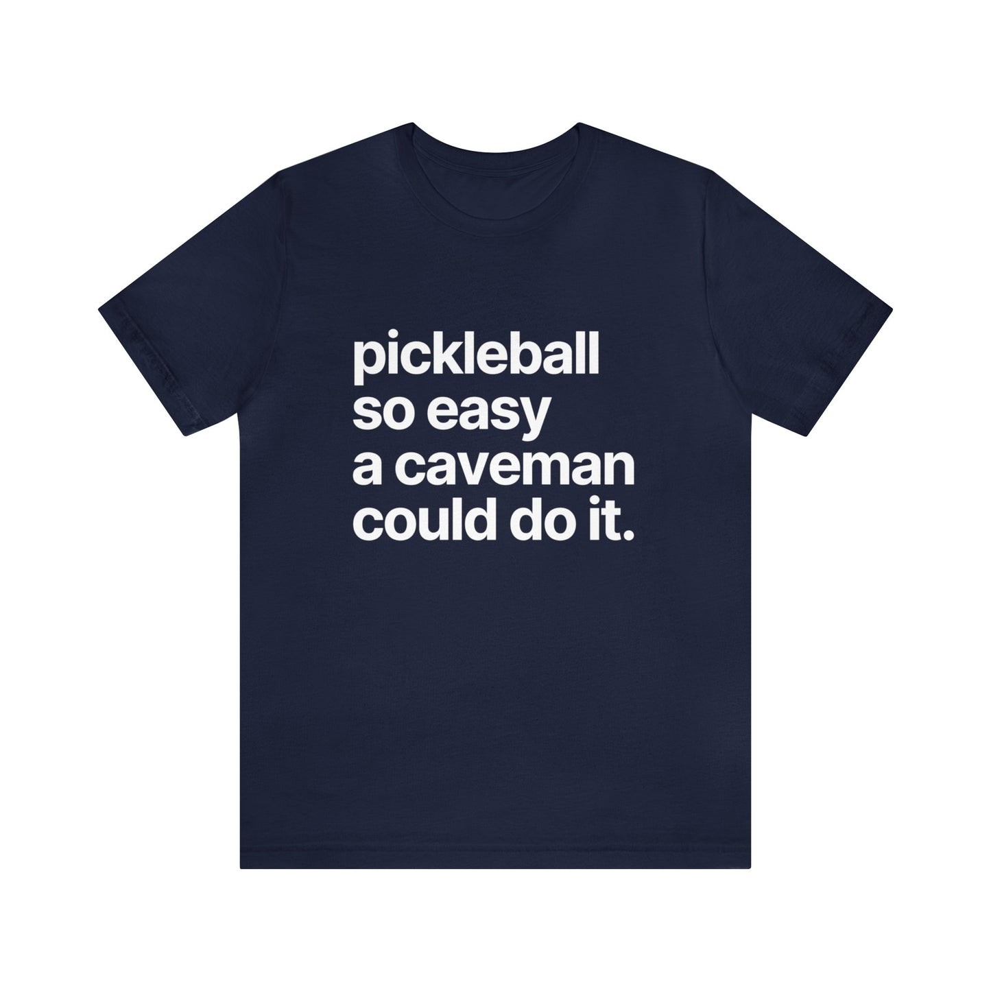 Pickleball So Easy A Caveman Could Do It. Bella+Canvas