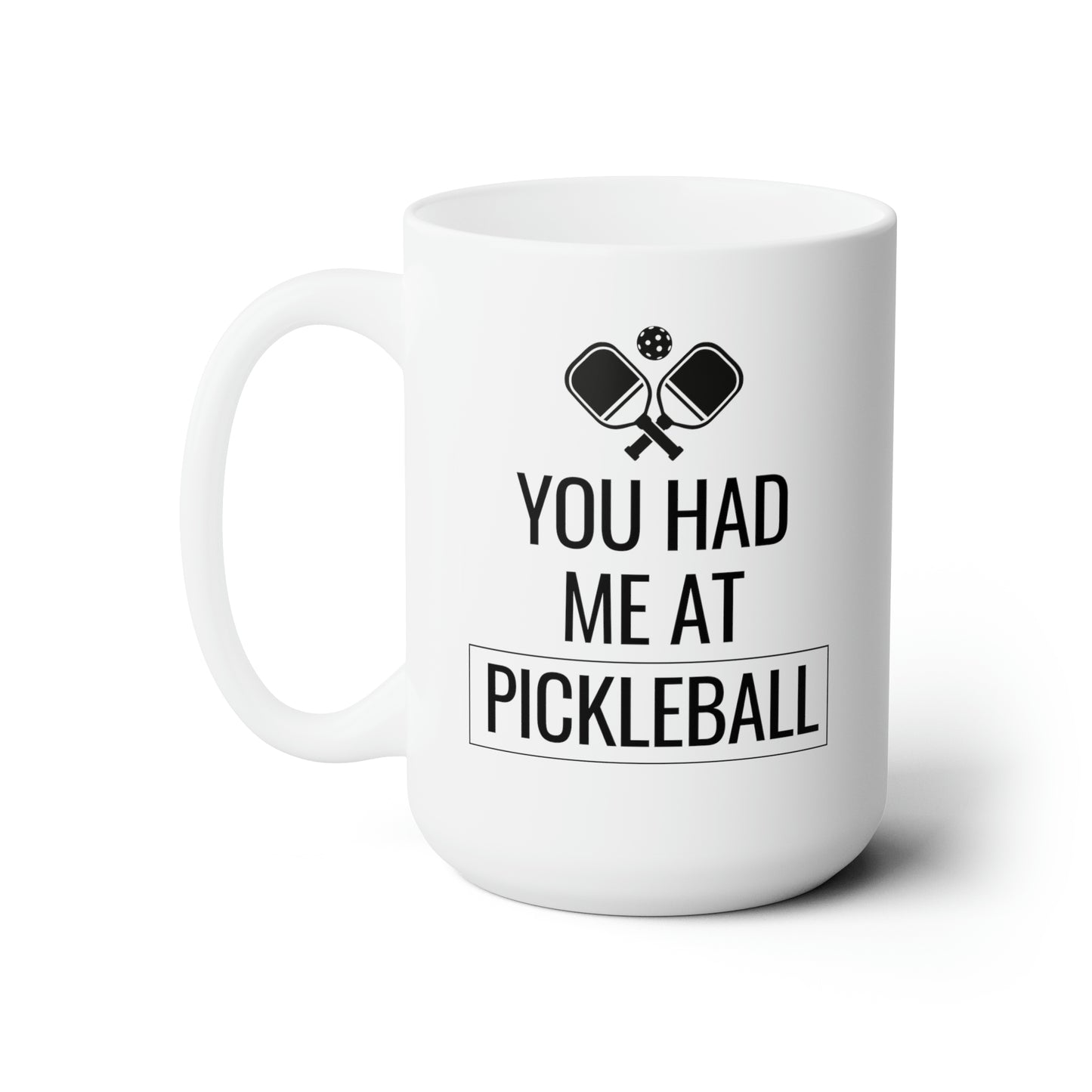 You Had Me At Pickleball 15 Oz White Coffee Mug