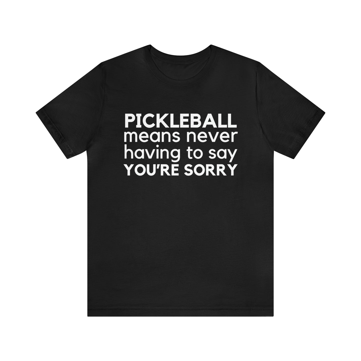 Pickleball Means Never Having To Say You're Sorry Bella+Canvas