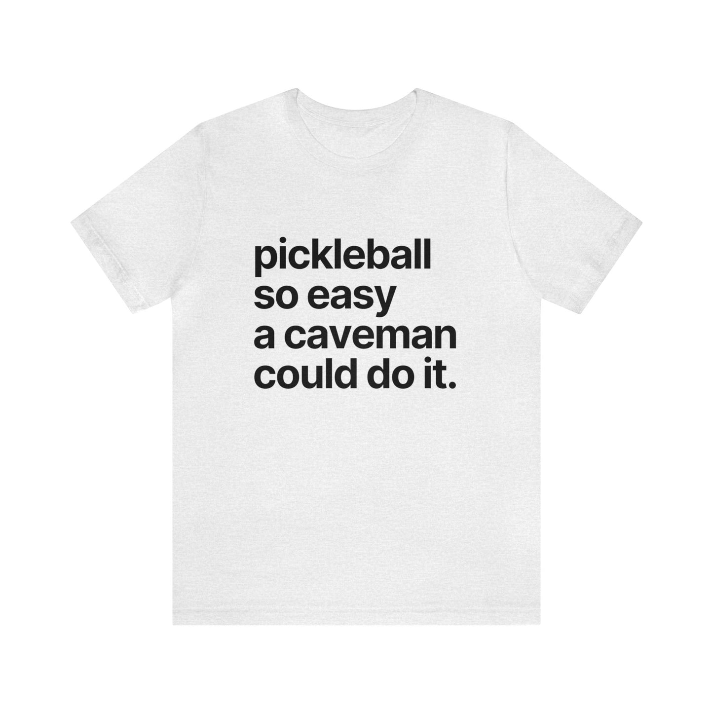 Pickleball So Easy A Caveman Could Do It. Bella+Canvas
