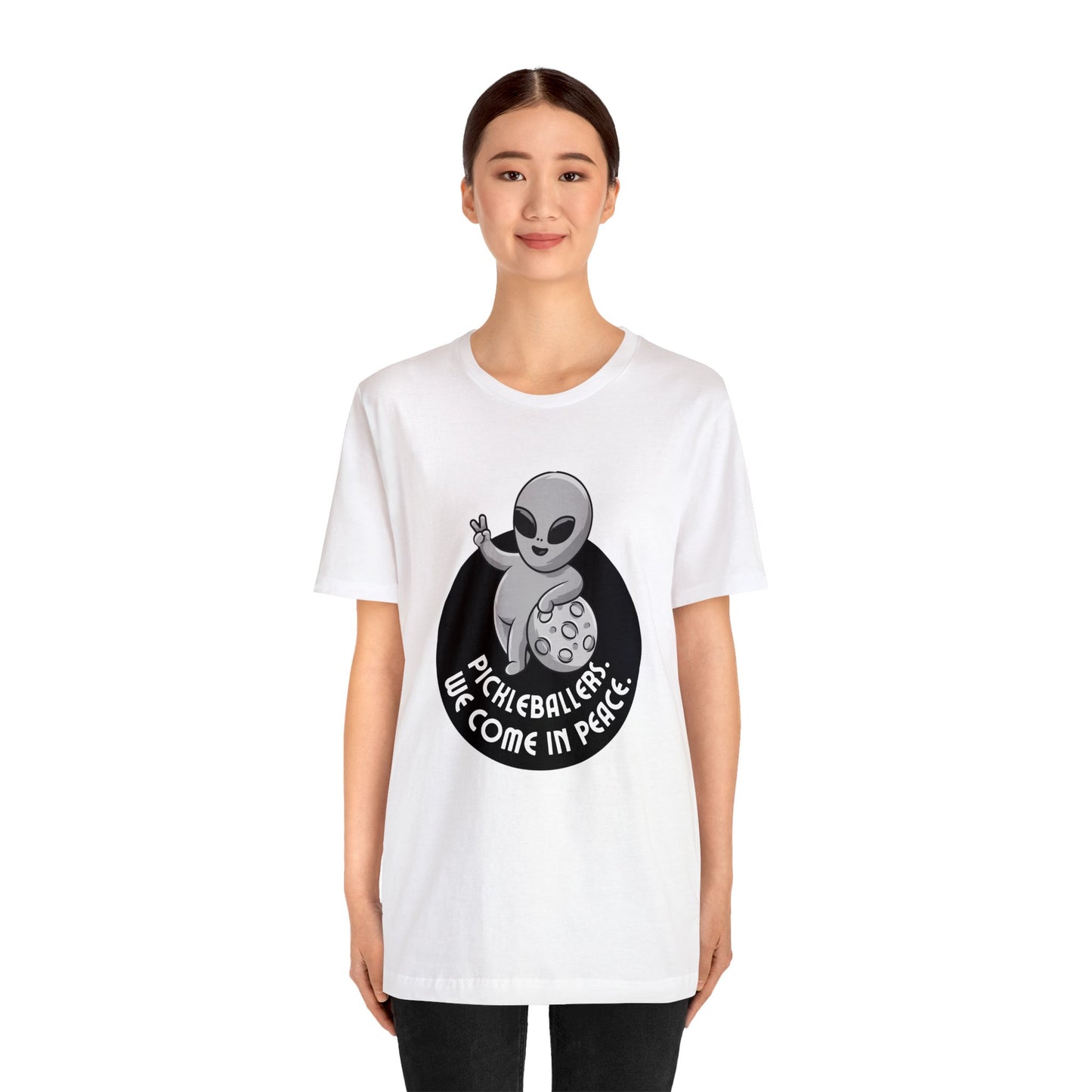 Pickleballers.  We Come In Peace. Bella+Canvas