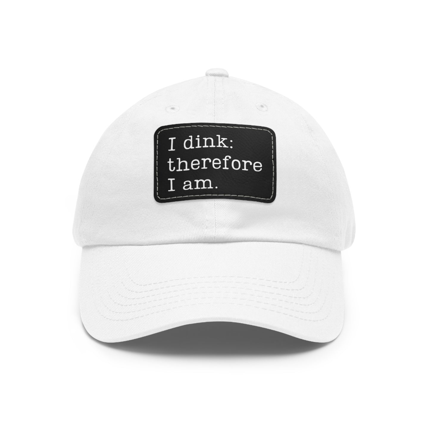 I Dink: Therefore I Am In Baseball Cap with Leather Patch