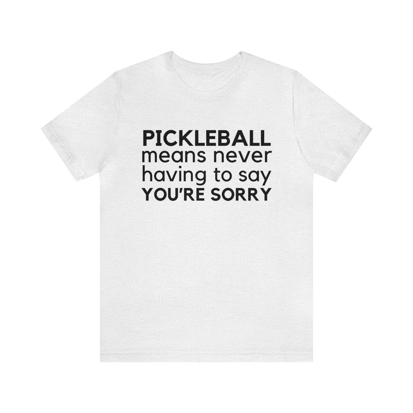 Pickleball Means Never Having To Say You're Sorry Bella+Canvas