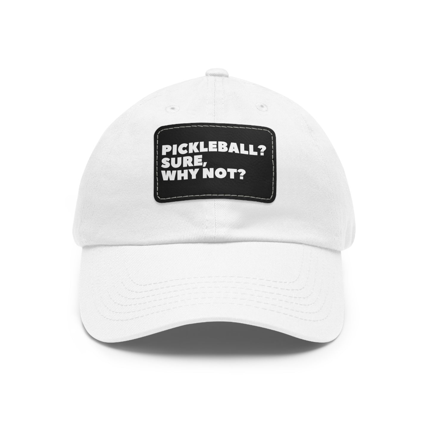 Pickleball?  Sure, Why Not? Baseball Cap with Leather Patch