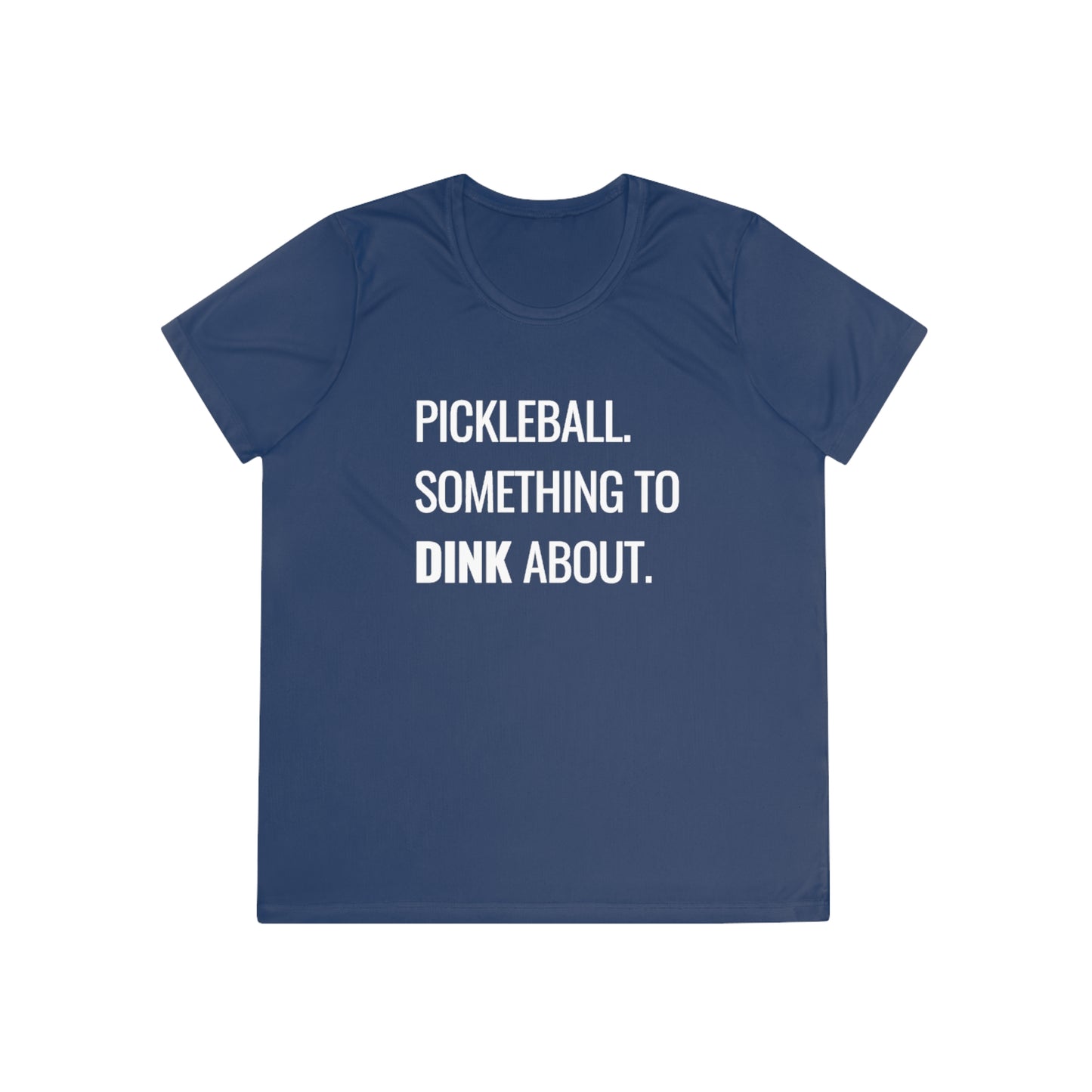 Pickleball.  Something To Dink About. Women's Moisture Wicking