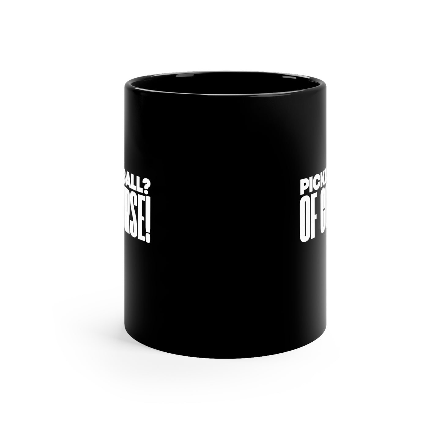 Pickleball? Of Course! 11 Oz Black Coffee Mug