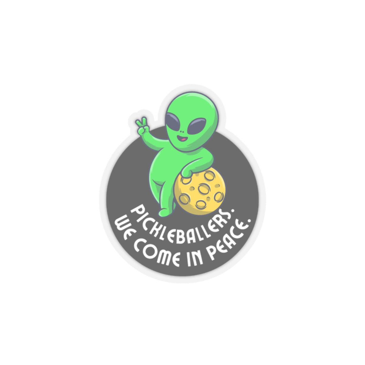Pickleballers.  We Come In Peace. Kiss Cut Sticker