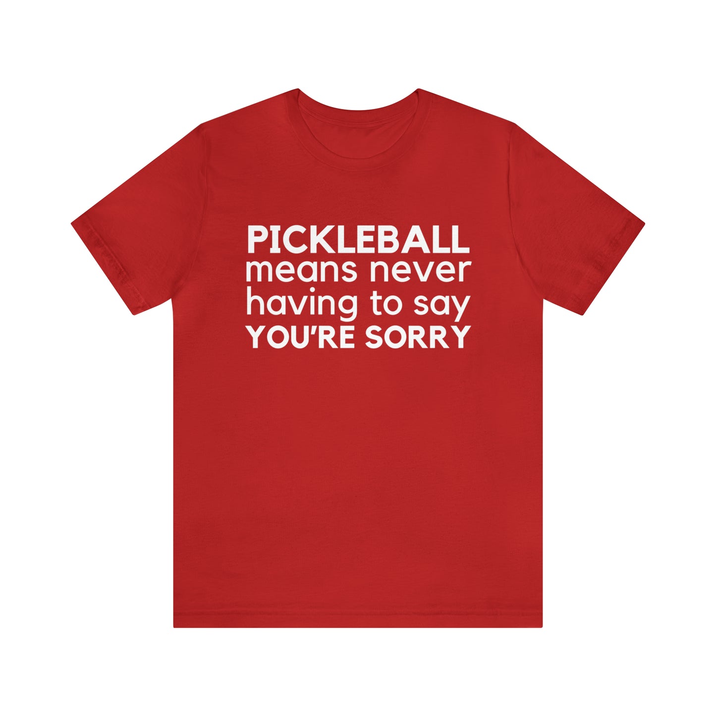 Pickleball Means Never Having To Say You're Sorry Bella+Canvas