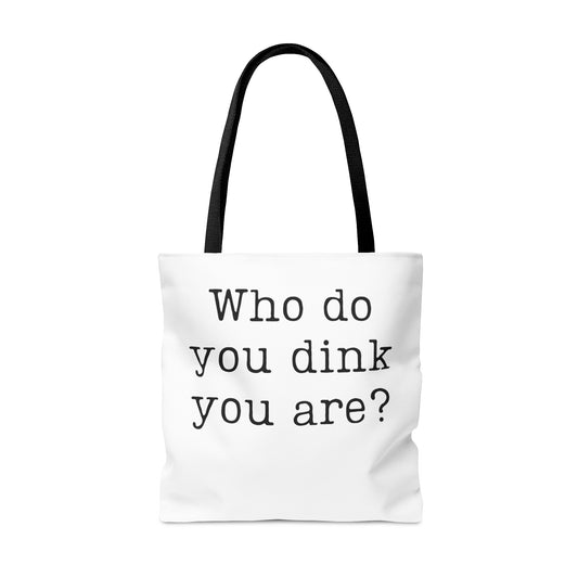 Who Do You Dink You Are? Tote Bag