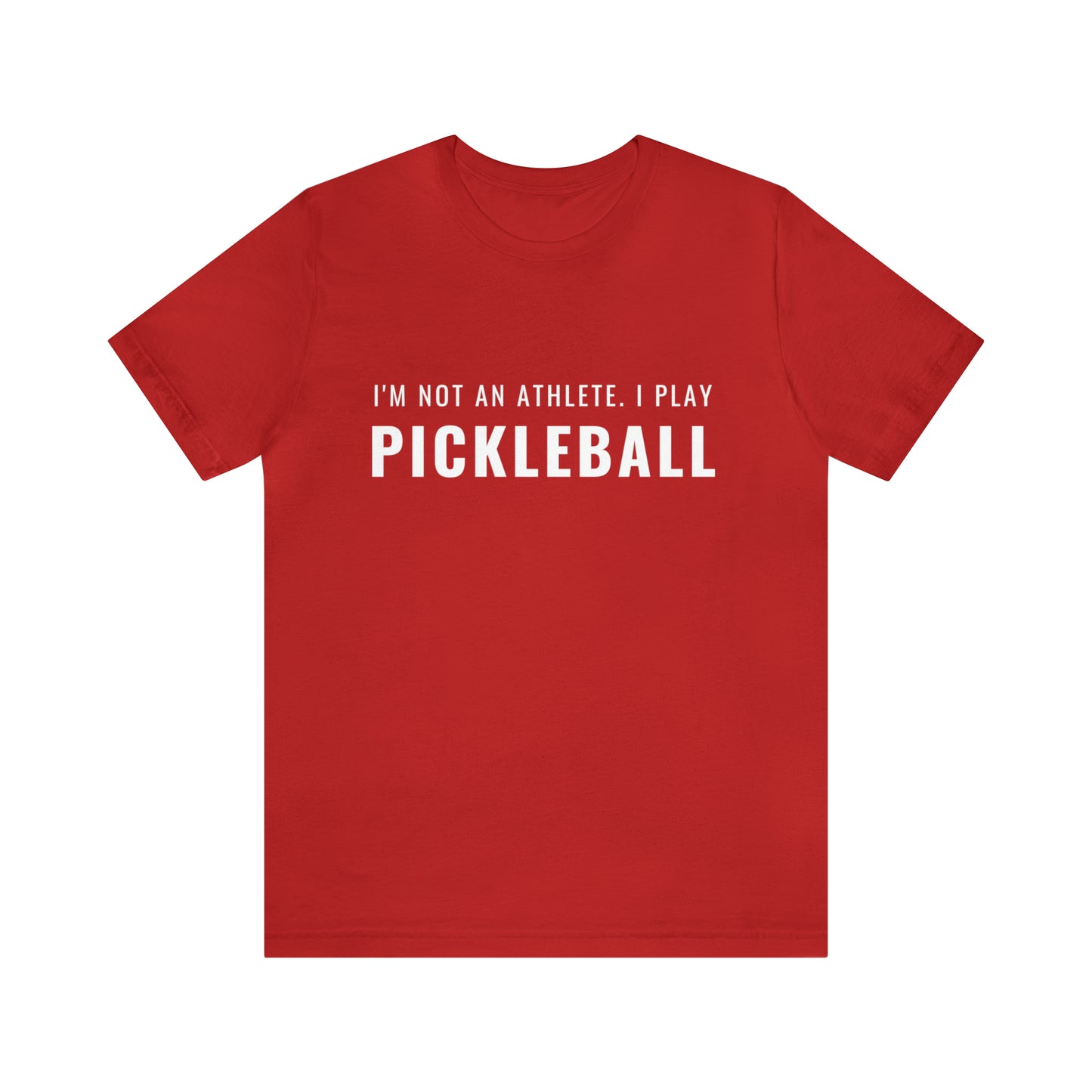 I'm Not An Athlete.  I Play Pickleball.  Bella+Canvas