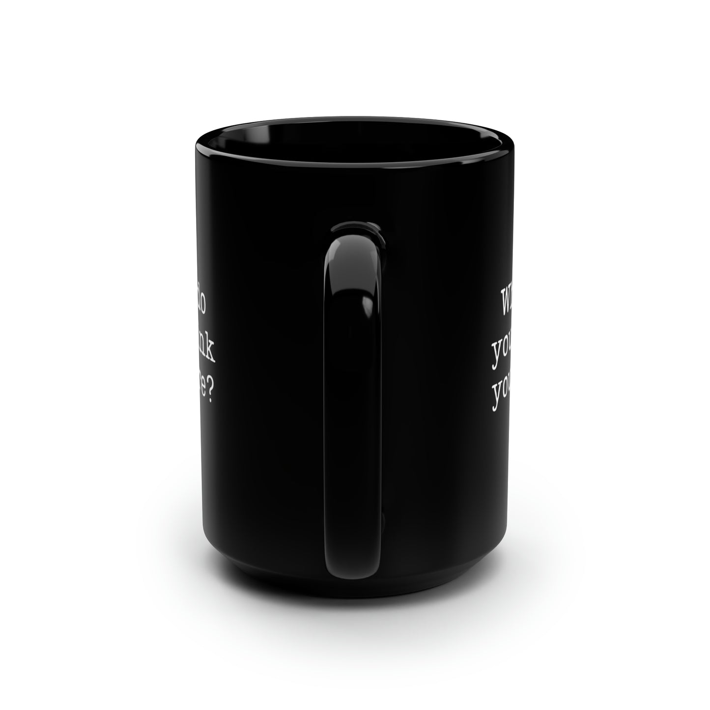 Who Do You Dink You Are? 15 Oz Black Coffee Mug