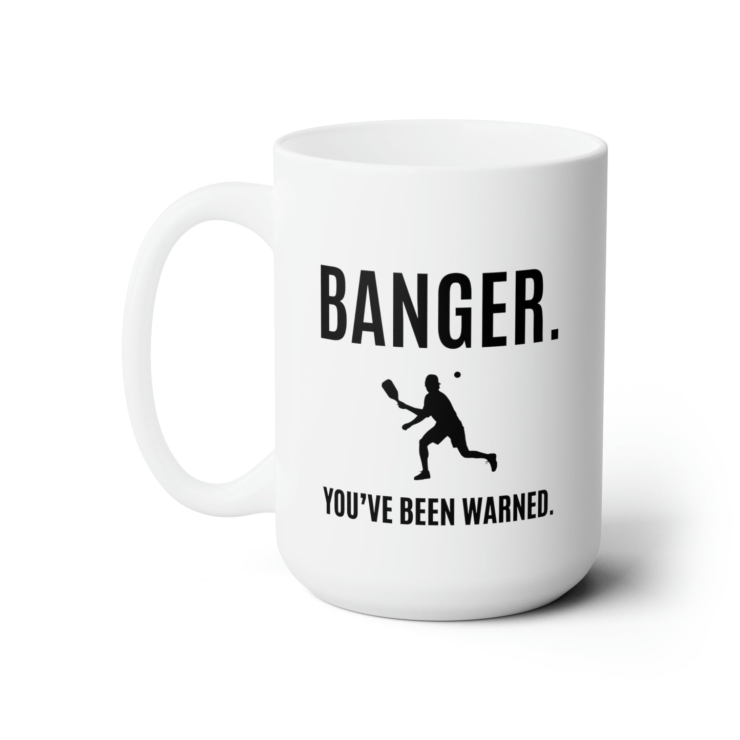 Banger. You've Been Warned. 15 Oz White Coffee Mug
