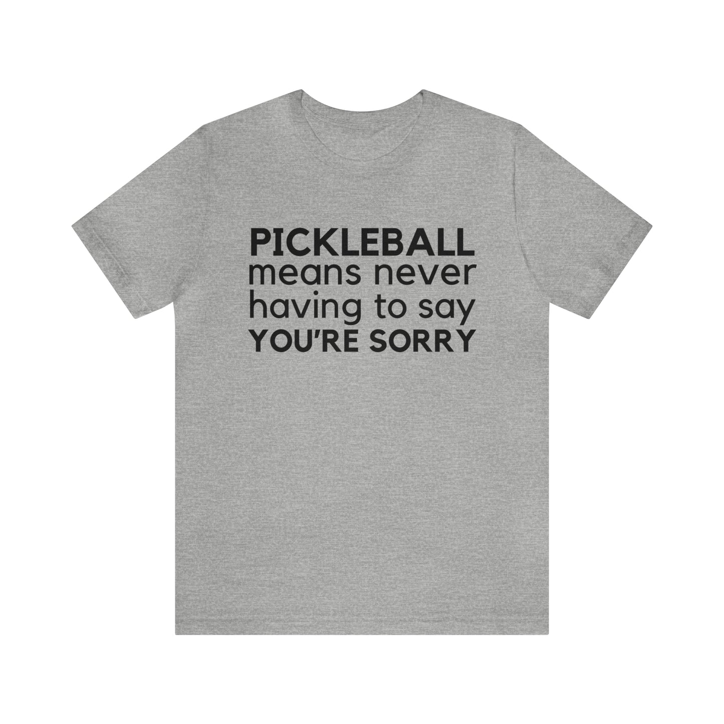 Pickleball Means Never Having To Say You're Sorry Bella+Canvas