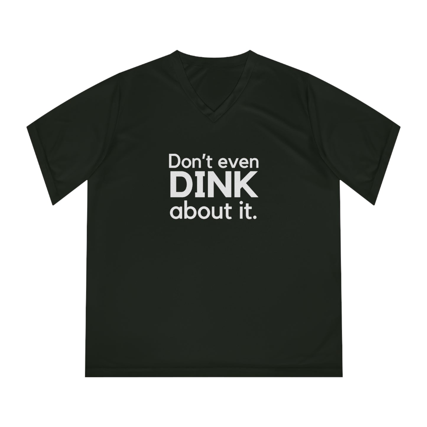Don't Even Dink About It. Women's Performance V-Neck