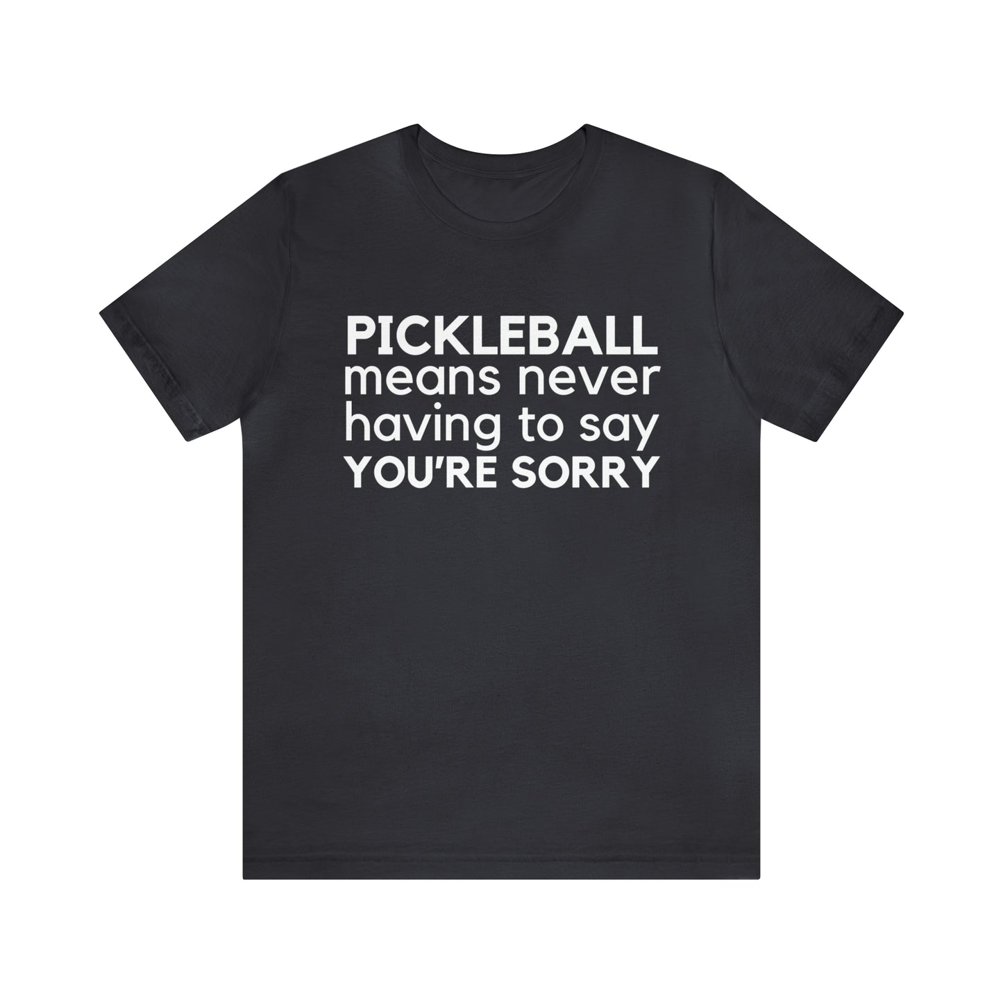 Pickleball Means Never Having To Say You're Sorry Bella+Canvas
