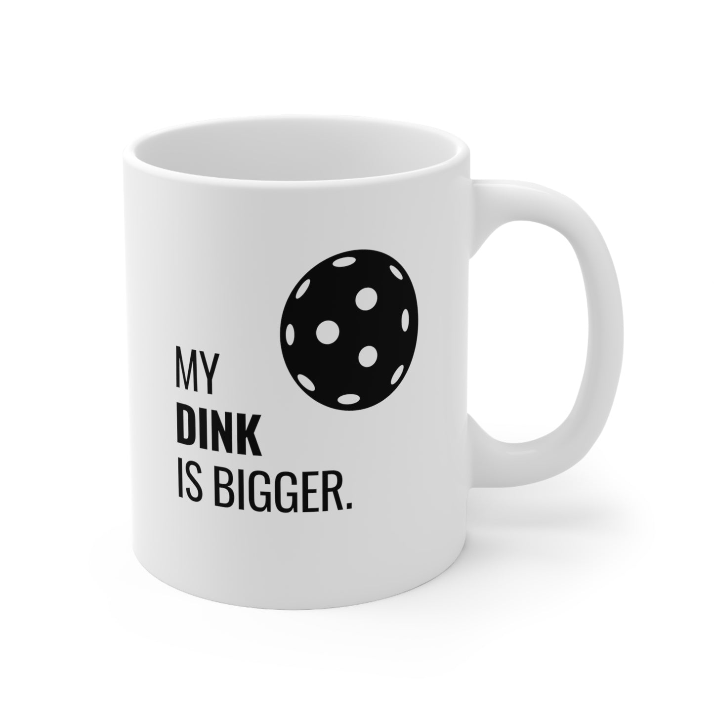 My Dink Is Bigger 11 Oz White Coffee Mug