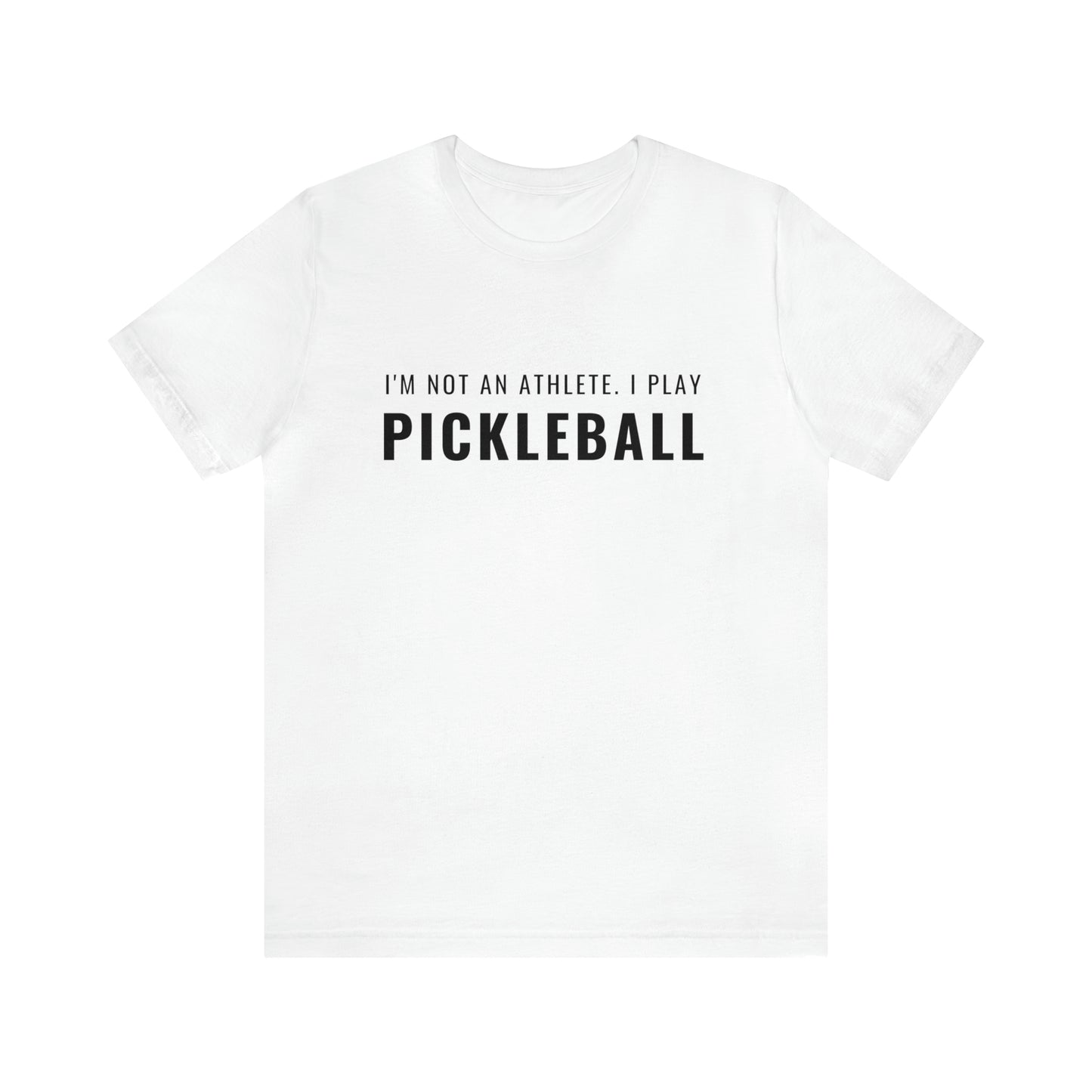 I'm Not An Athlete.  I Play Pickleball.  Bella+Canvas