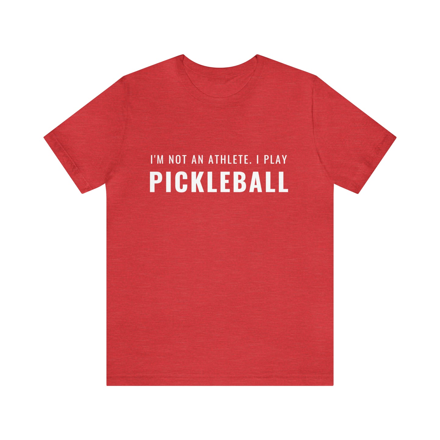 I'm Not An Athlete.  I Play Pickleball.  Bella+Canvas