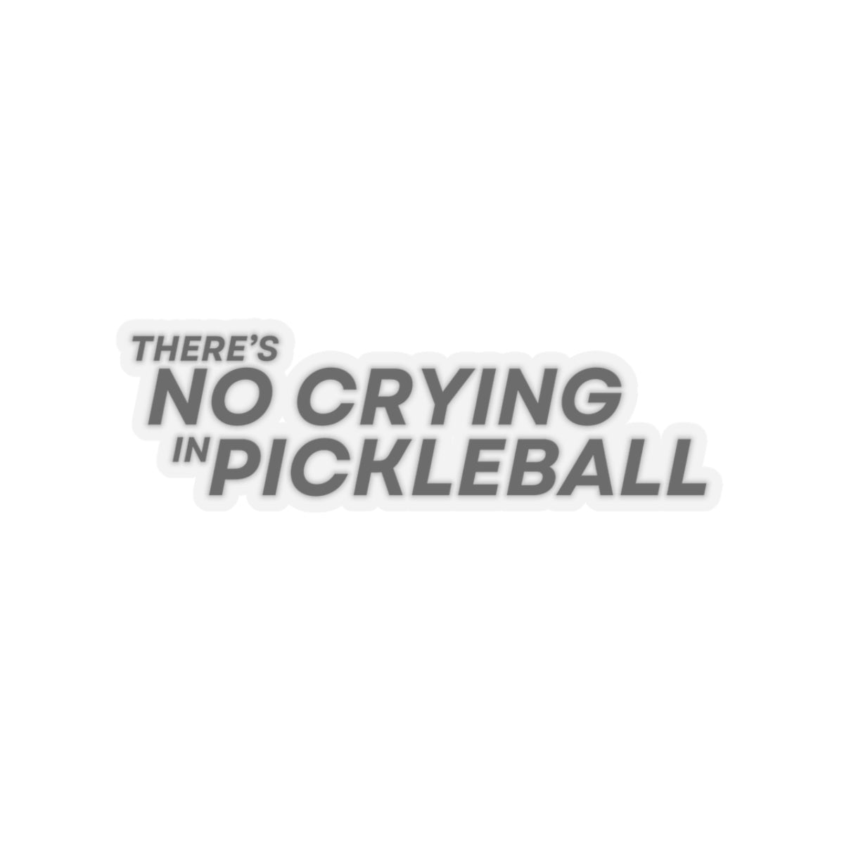 There's No Crying In Pickleball Kiss Cut Sticker