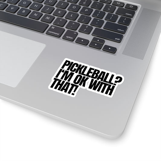 Pickleball? I'm OK With That! Kiss Cut Sticker
