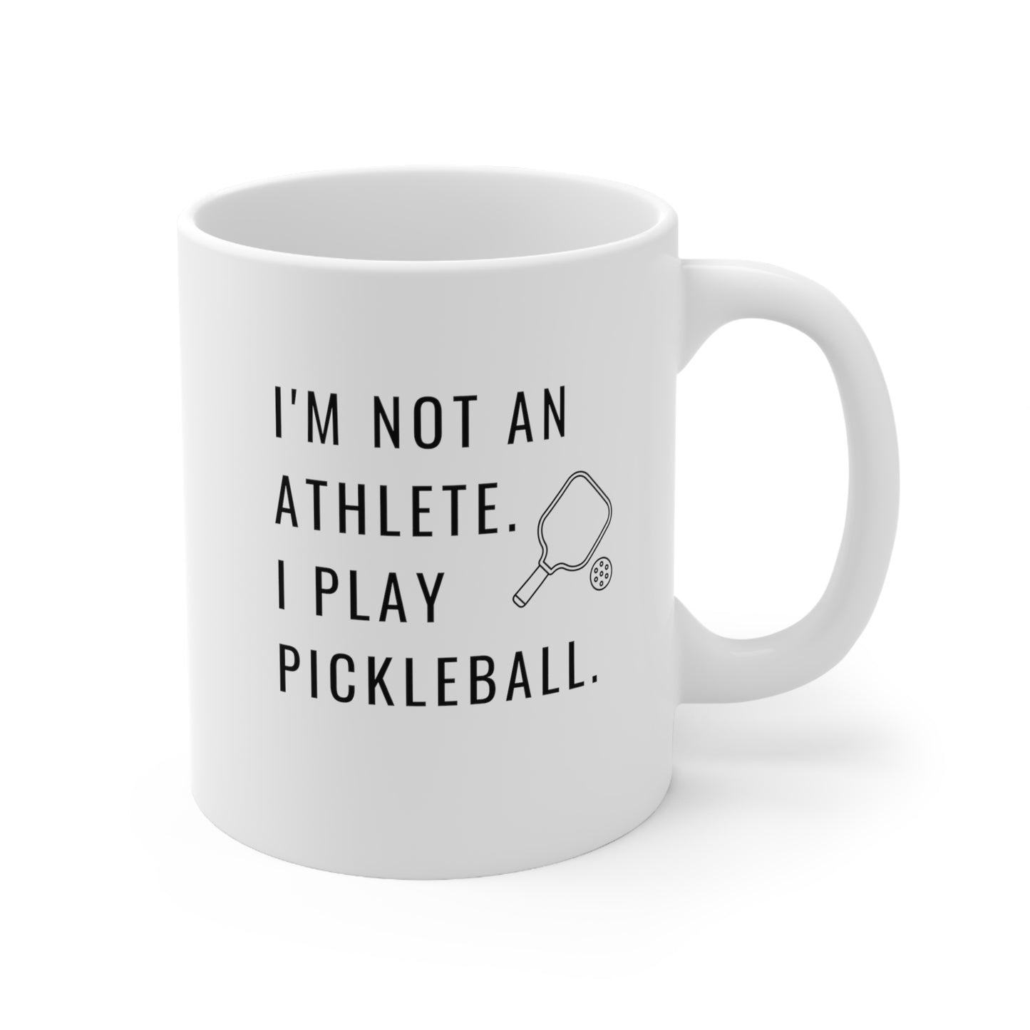 I'm Not An Athlete.  I Play Pickleball.  11 Oz White Coffee Mug
