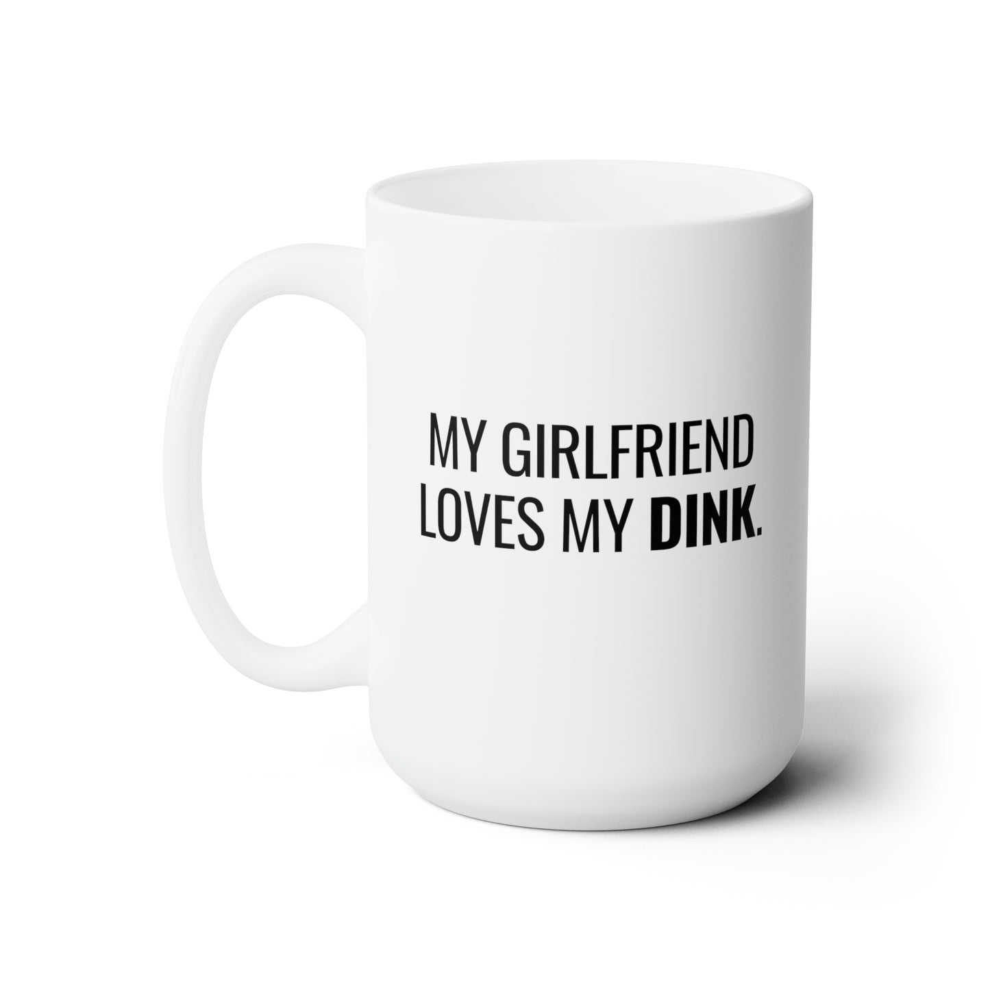 My Girlfriend Loves My Dink 15 Oz White Coffee Mug