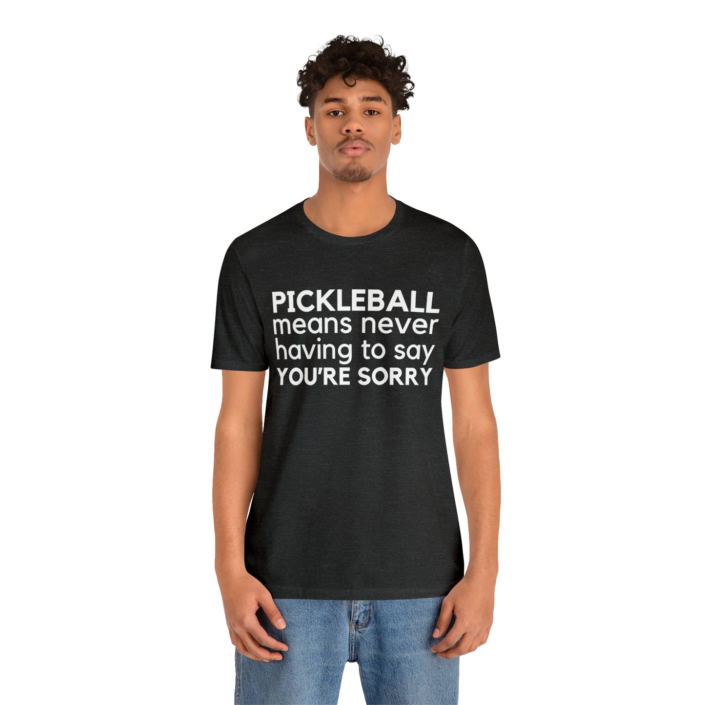 Pickleball Means Never Having To Say You're Sorry Bella+Canvas