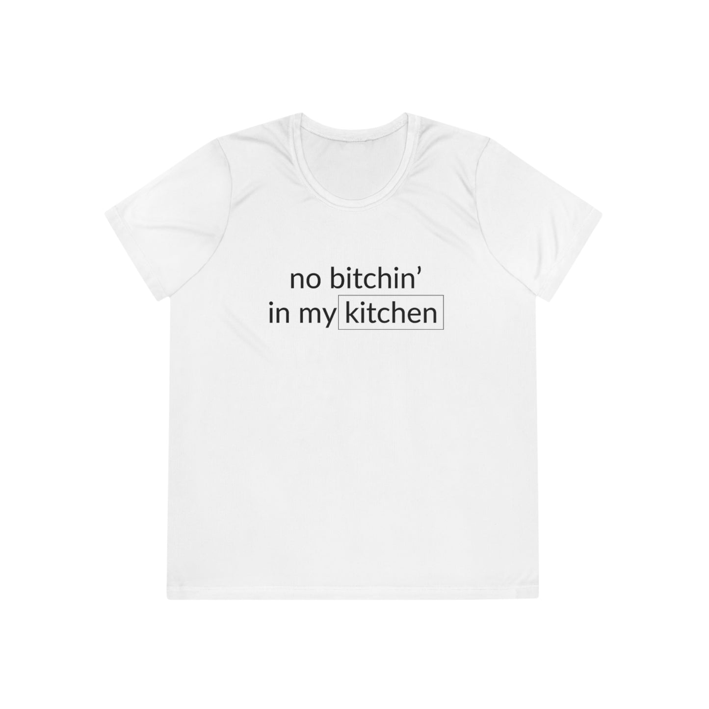 No Bitchin' In My Kitchen Women's Moisture Wicking