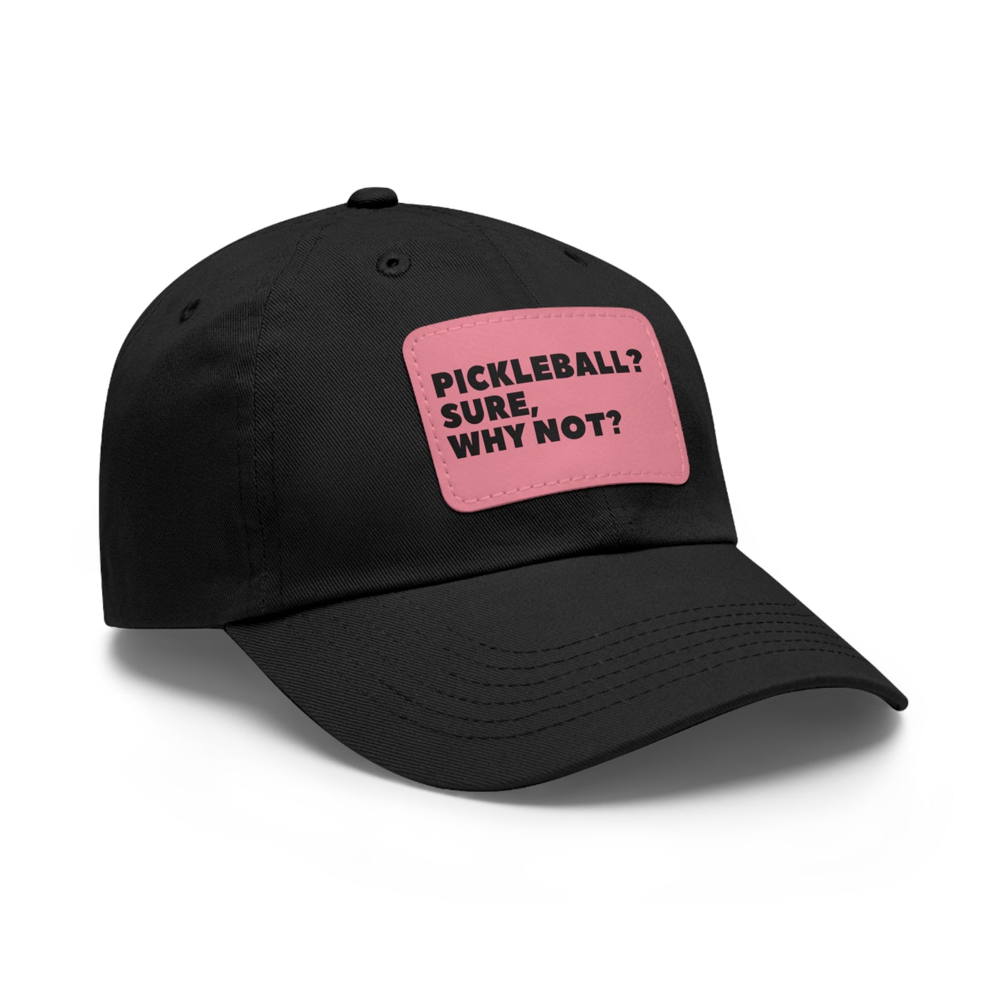 Pickleball? Sure, Why Not? Baseball Cap with Leather Patch