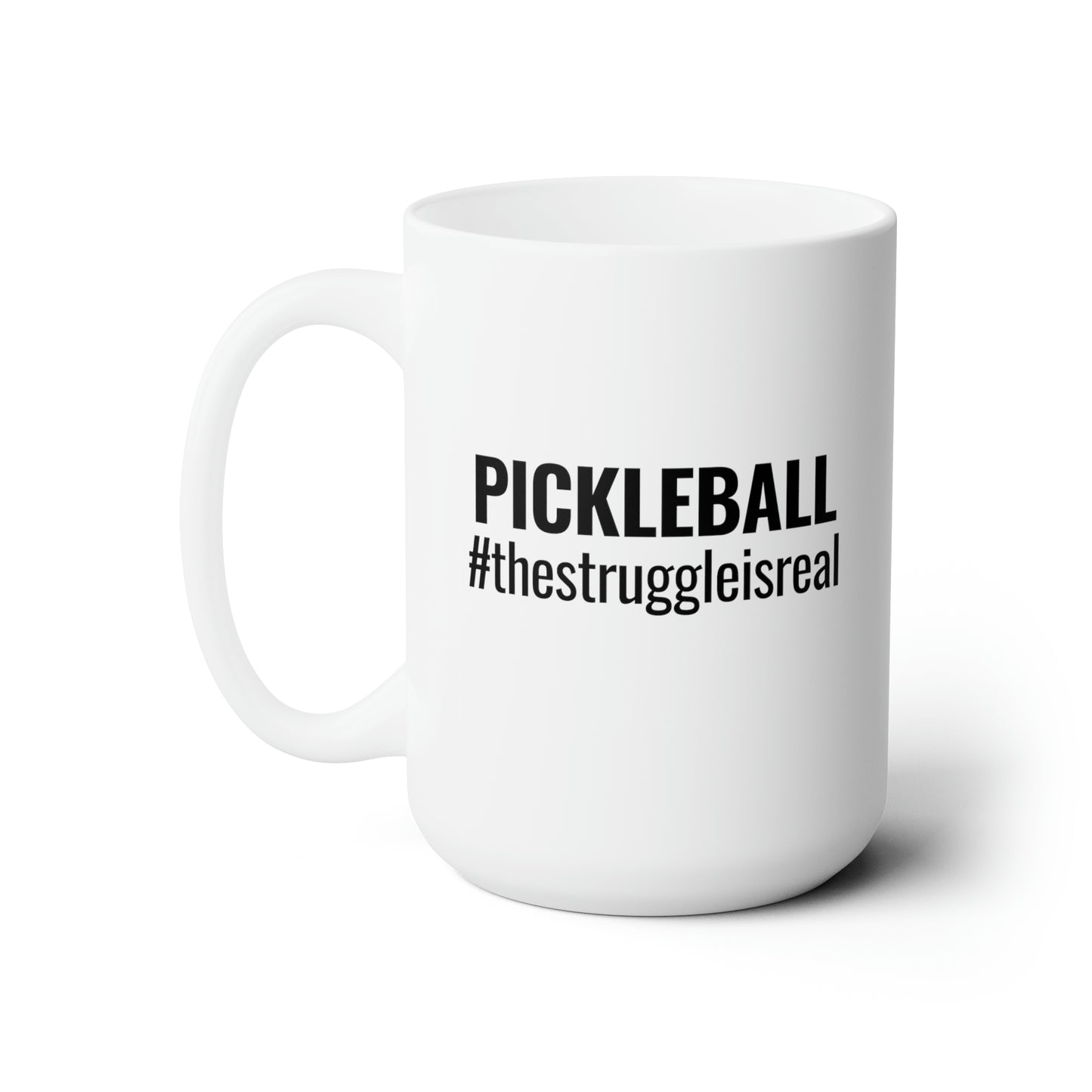 Pickleball #thestruggleisreal 15 Oz White Coffee Mug