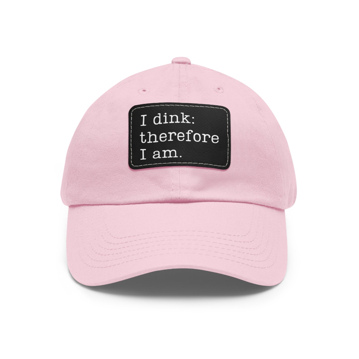 I Dink: Therefore I Am In Baseball Cap with Leather Patch