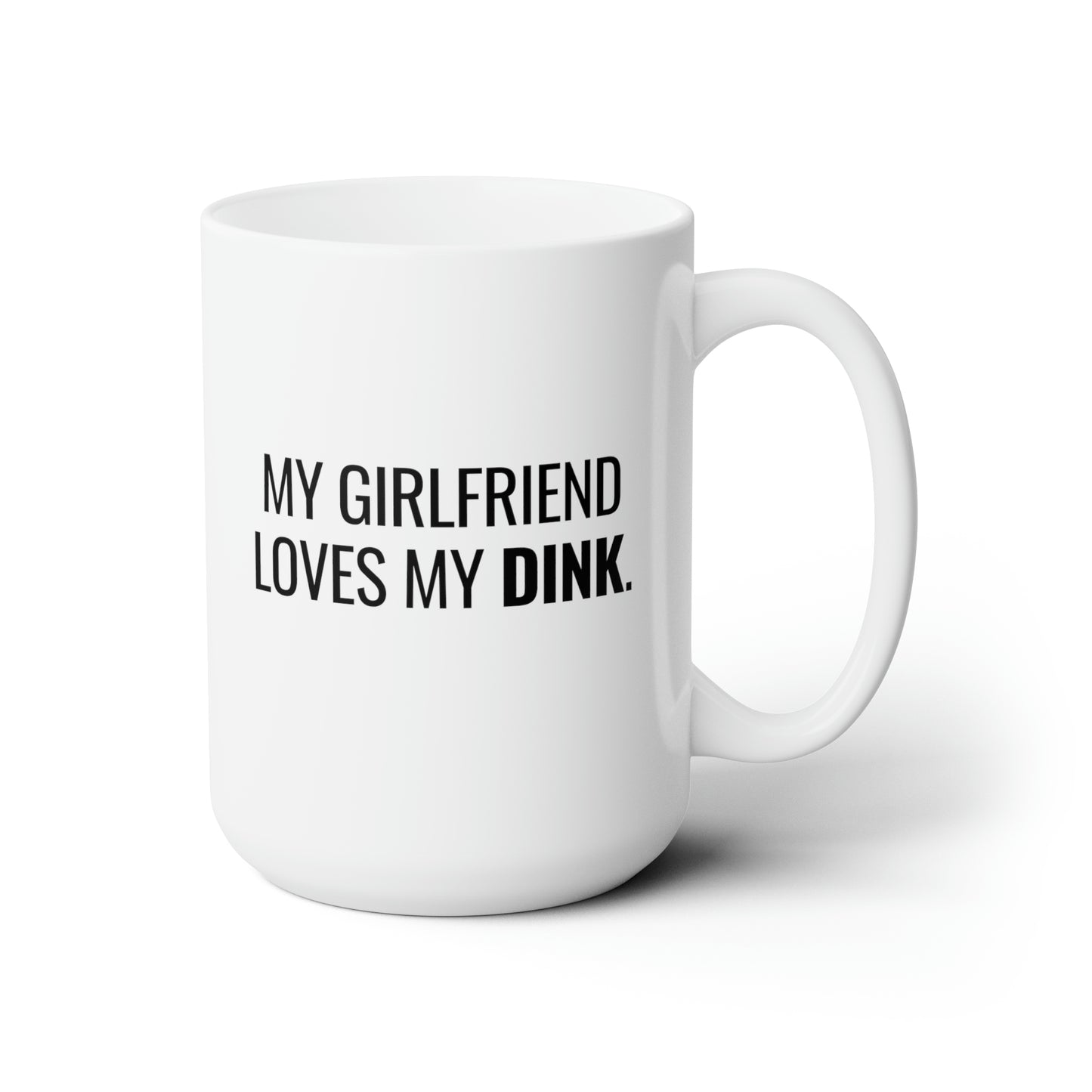 My Girlfriend Loves My Dink 15 Oz White Coffee Mug