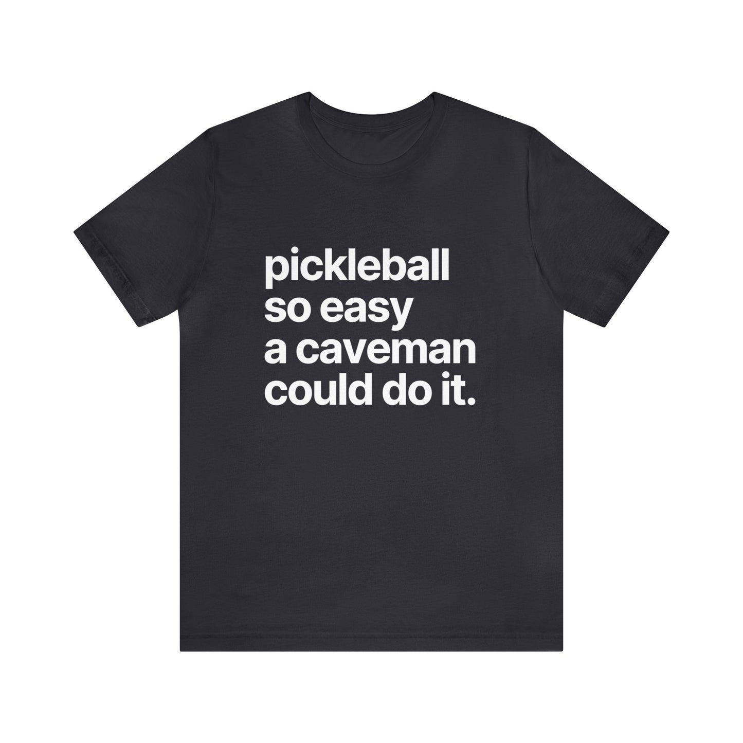 Pickleball So Easy A Caveman Could Do It. Bella+Canvas