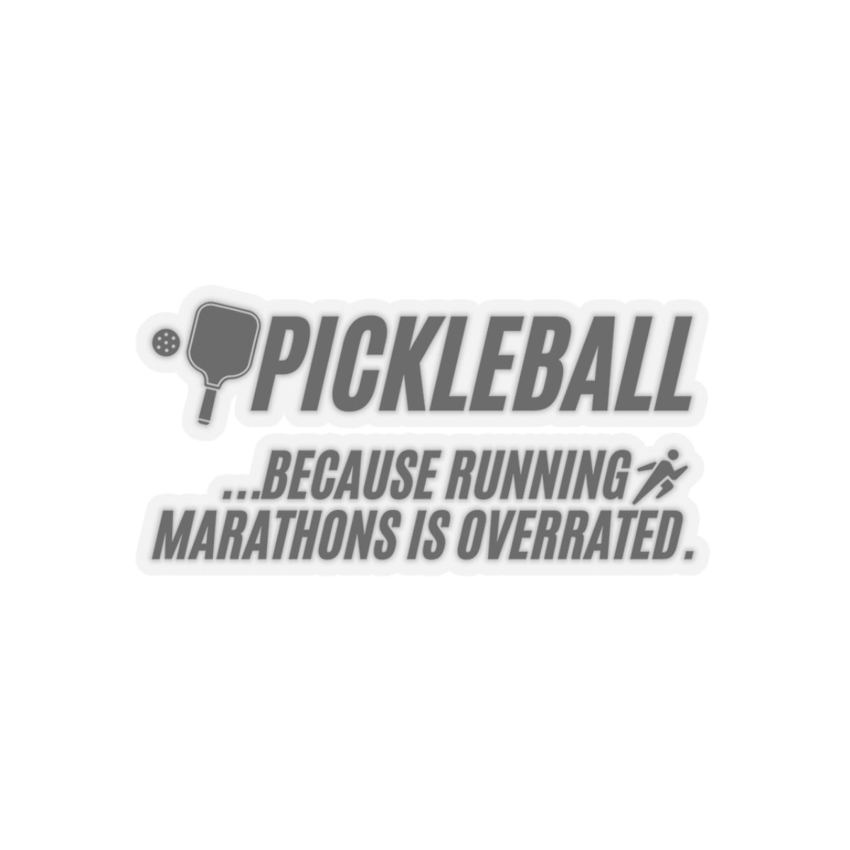 Pickleball...Because Running Marathons Is Overrated. Kiss Cut Sticker