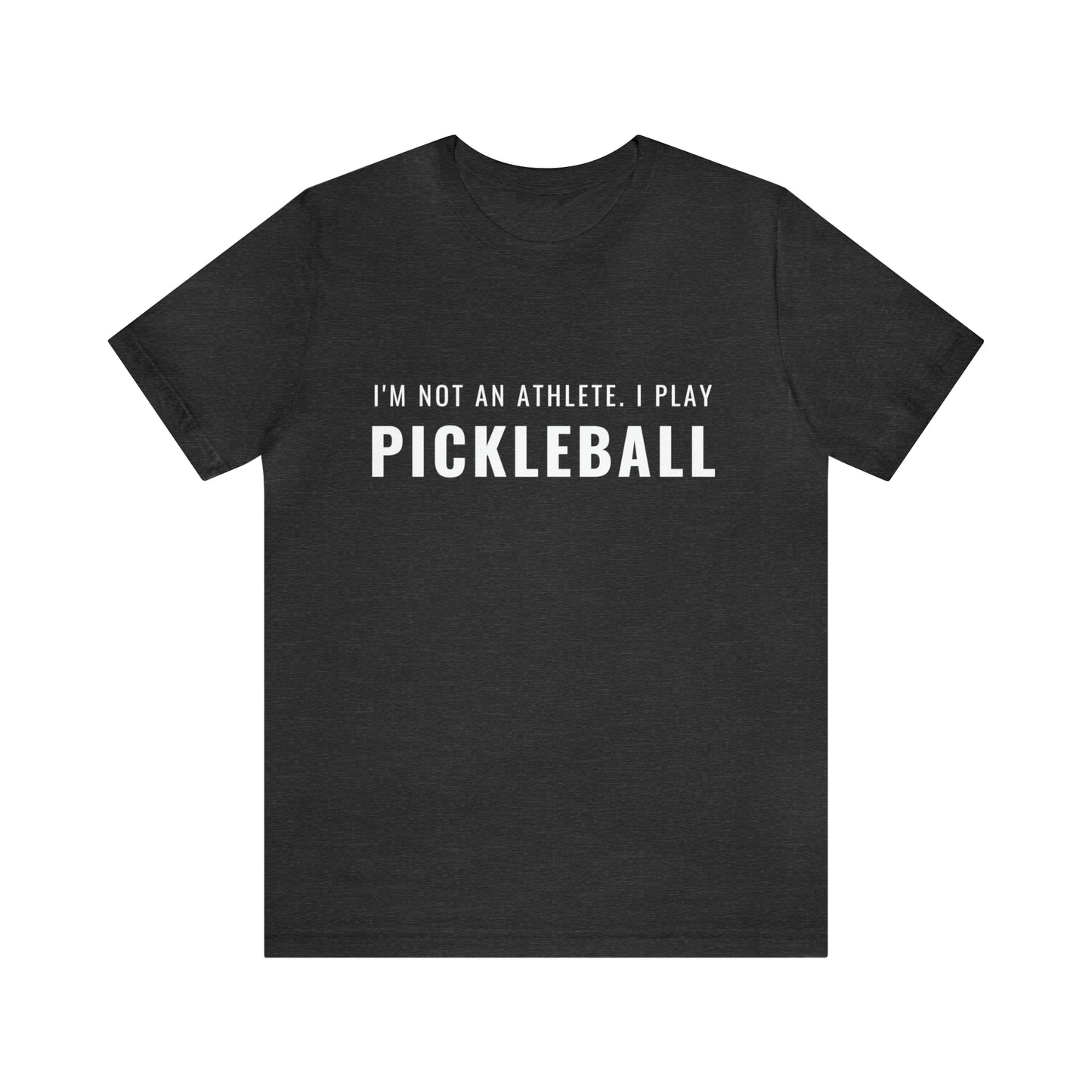 I'm Not An Athlete.  I Play Pickleball.  Bella+Canvas