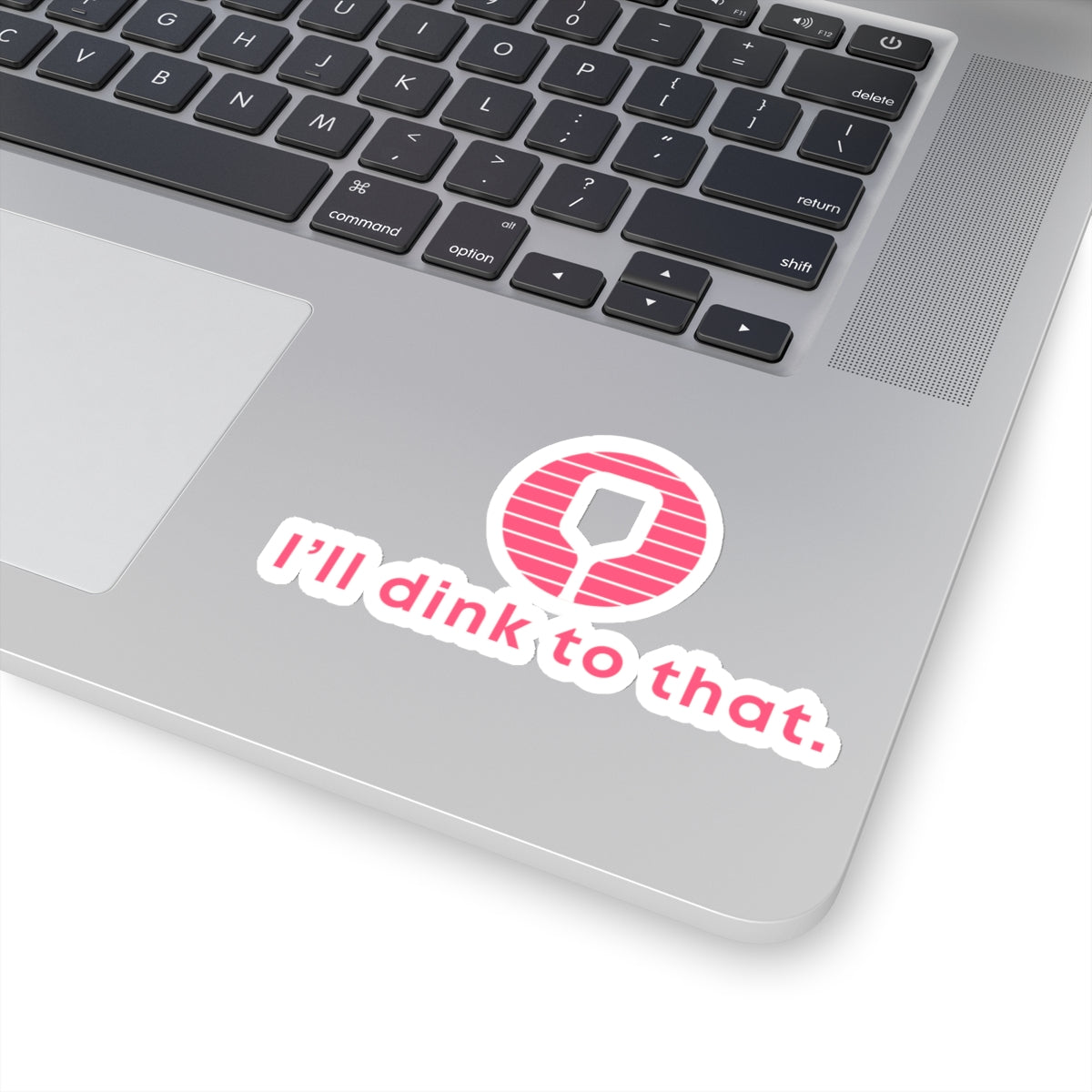 I'll Dink To That. Kiss Cut Sticker