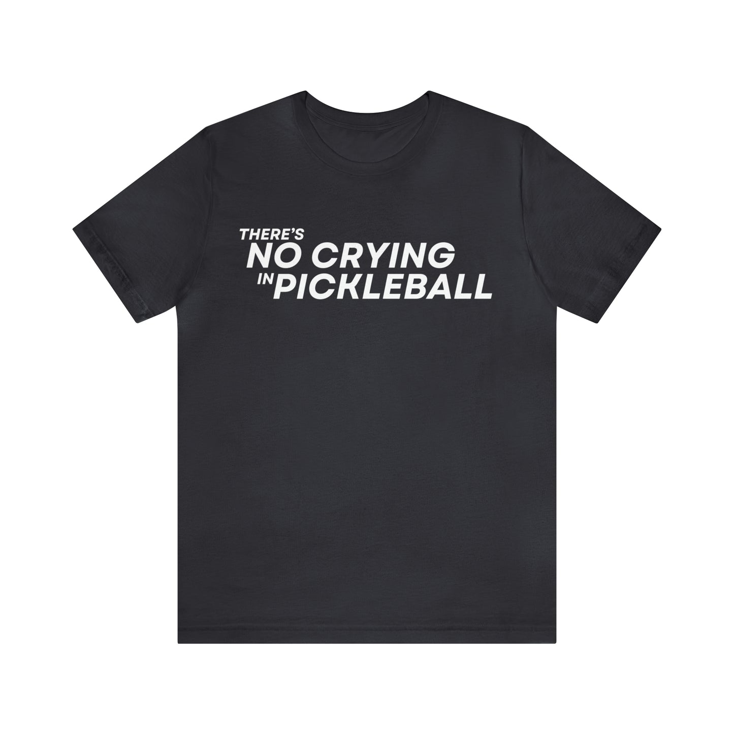 There's No Crying In Pickleball Bella+Canvas