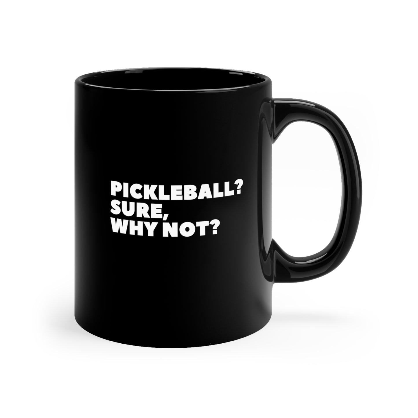 Pickleball? Sure, Why Not? 11 Oz Black Coffee Mug