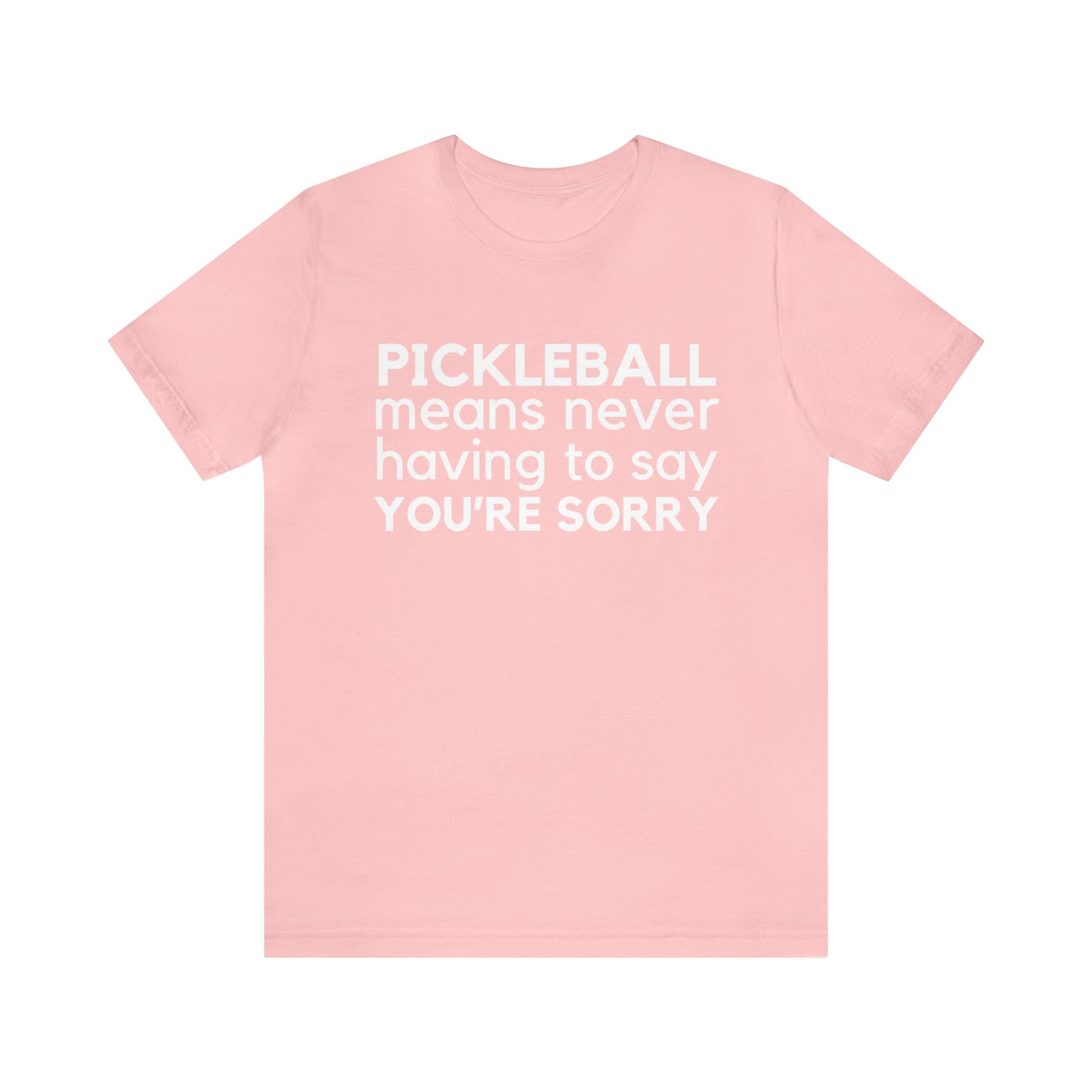 Pickleball Means Never Having To Say You're Sorry Bella+Canvas
