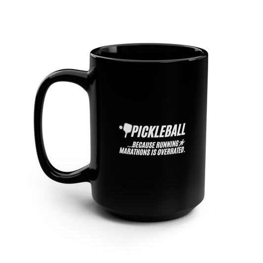 Pickleball...Because Running Marathons Is Overrated. 15 Oz Black Coffee Mug