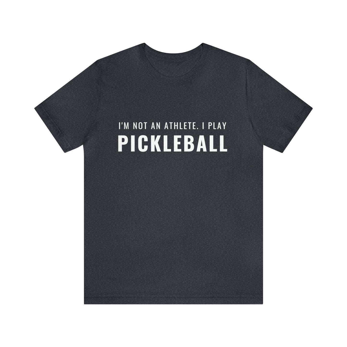 I'm Not An Athlete.  I Play Pickleball.  Bella+Canvas