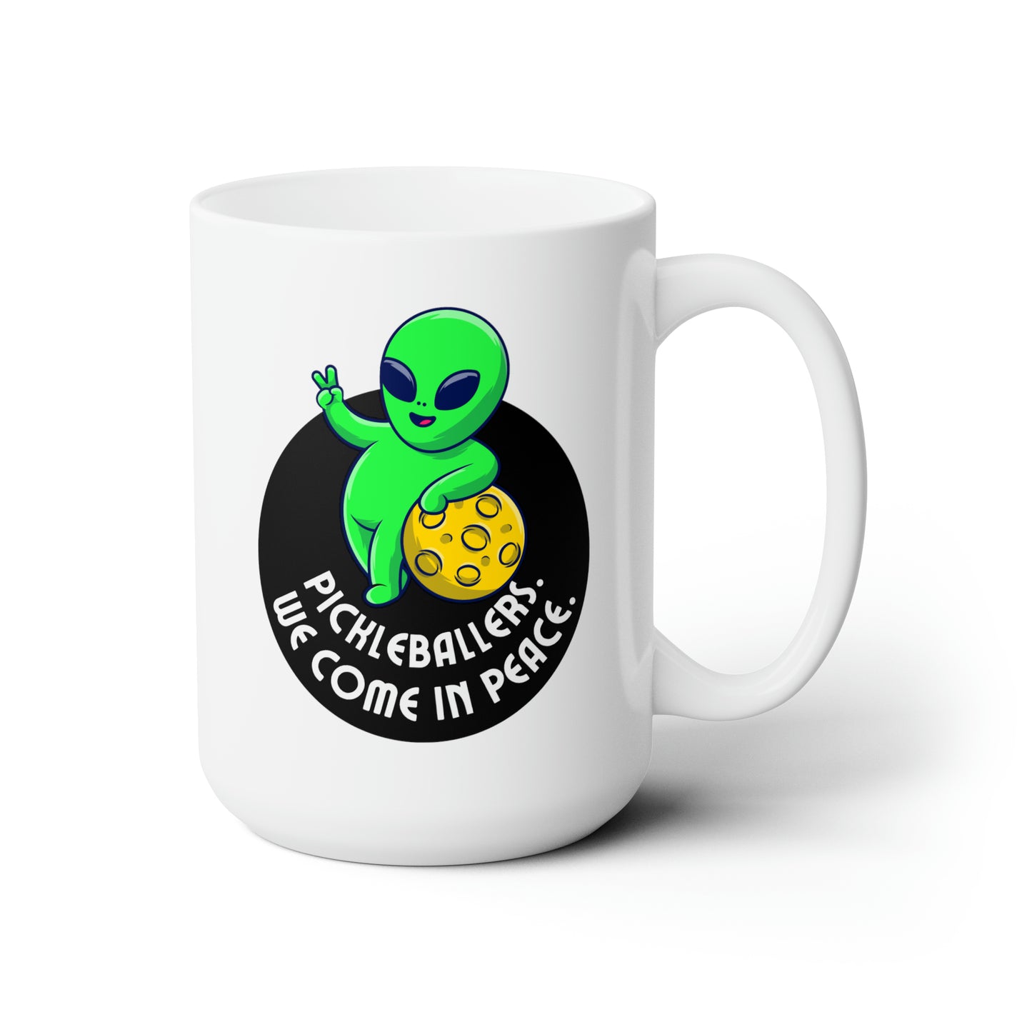Pickleballers. We Come In Peace. Color Imprint. 15 Oz White Coffee Mug