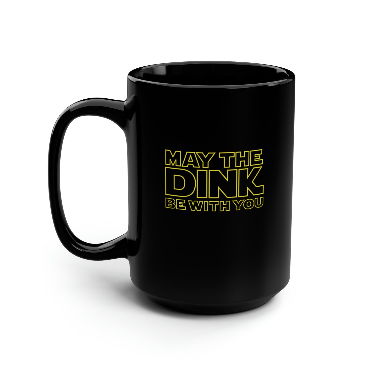 May The Dink Be With You.  Yellow Imprint. 15 Oz Black Coffee Mug