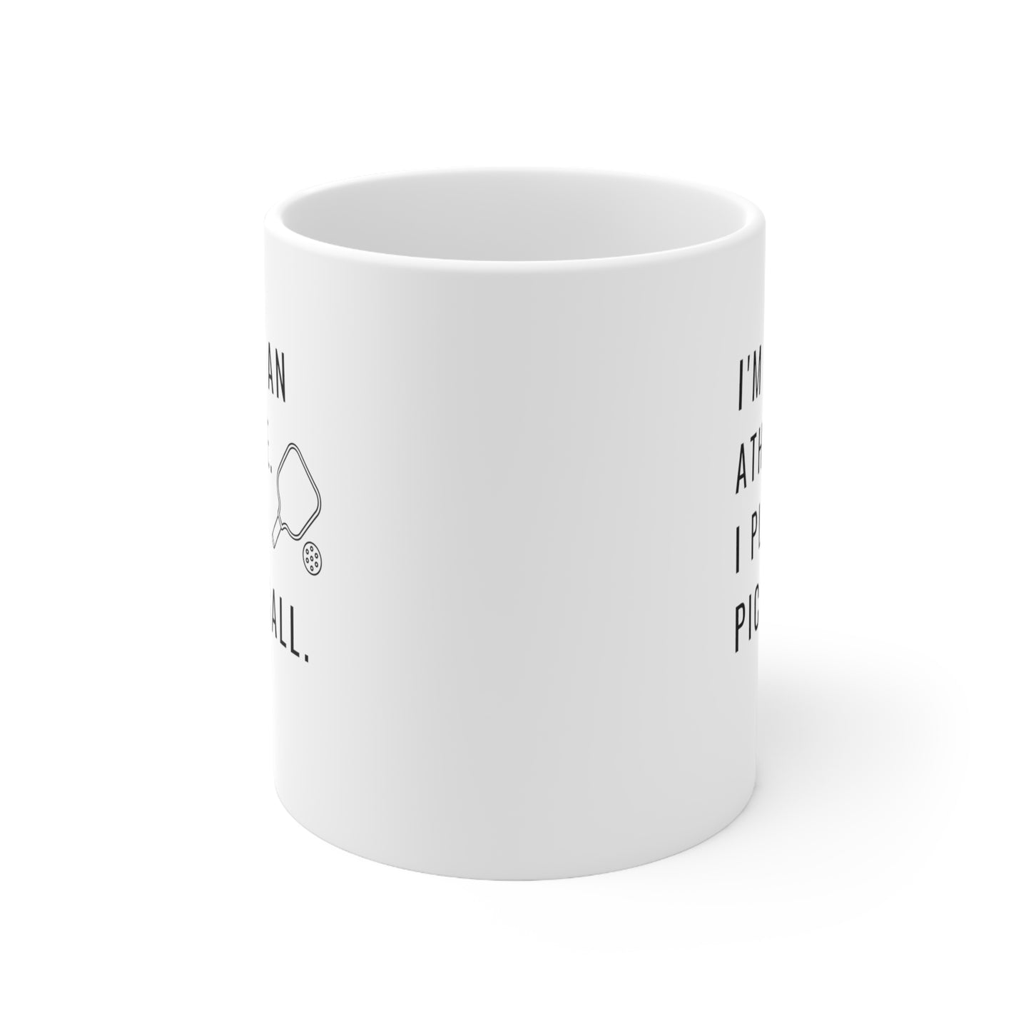 I'm Not An Athlete.  I Play Pickleball.  11 Oz White Coffee Mug