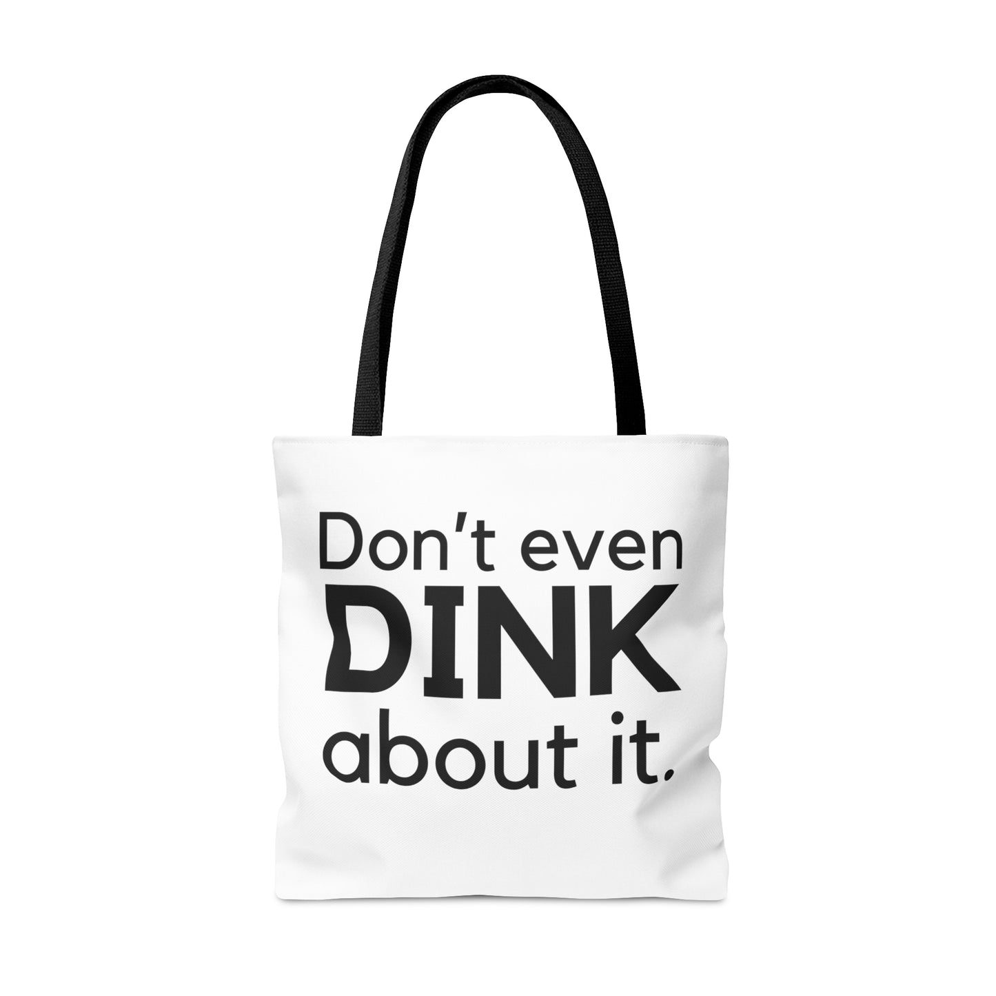 Don't Even Dink About It Tote Bag