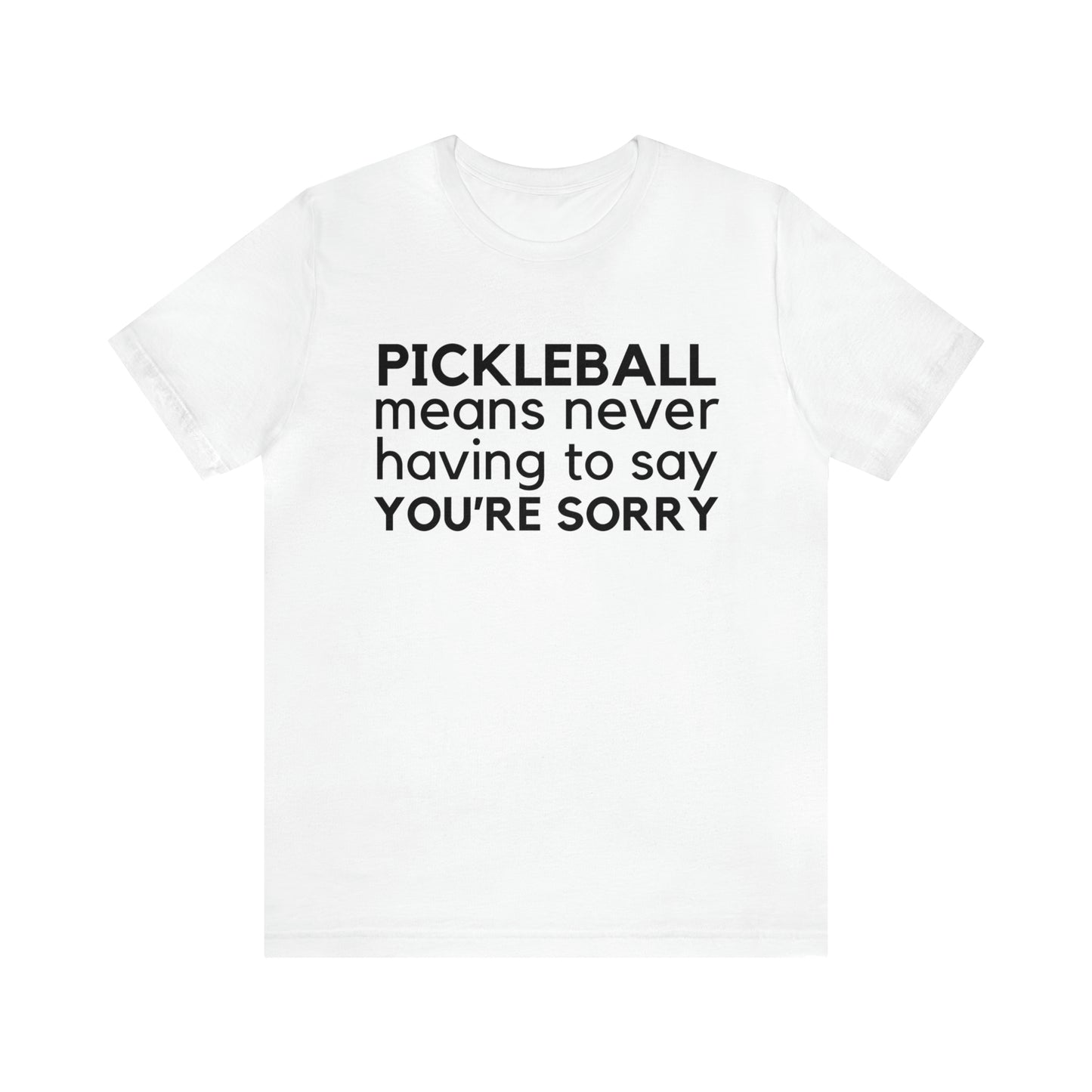 Pickleball Means Never Having To Say You're Sorry Bella+Canvas