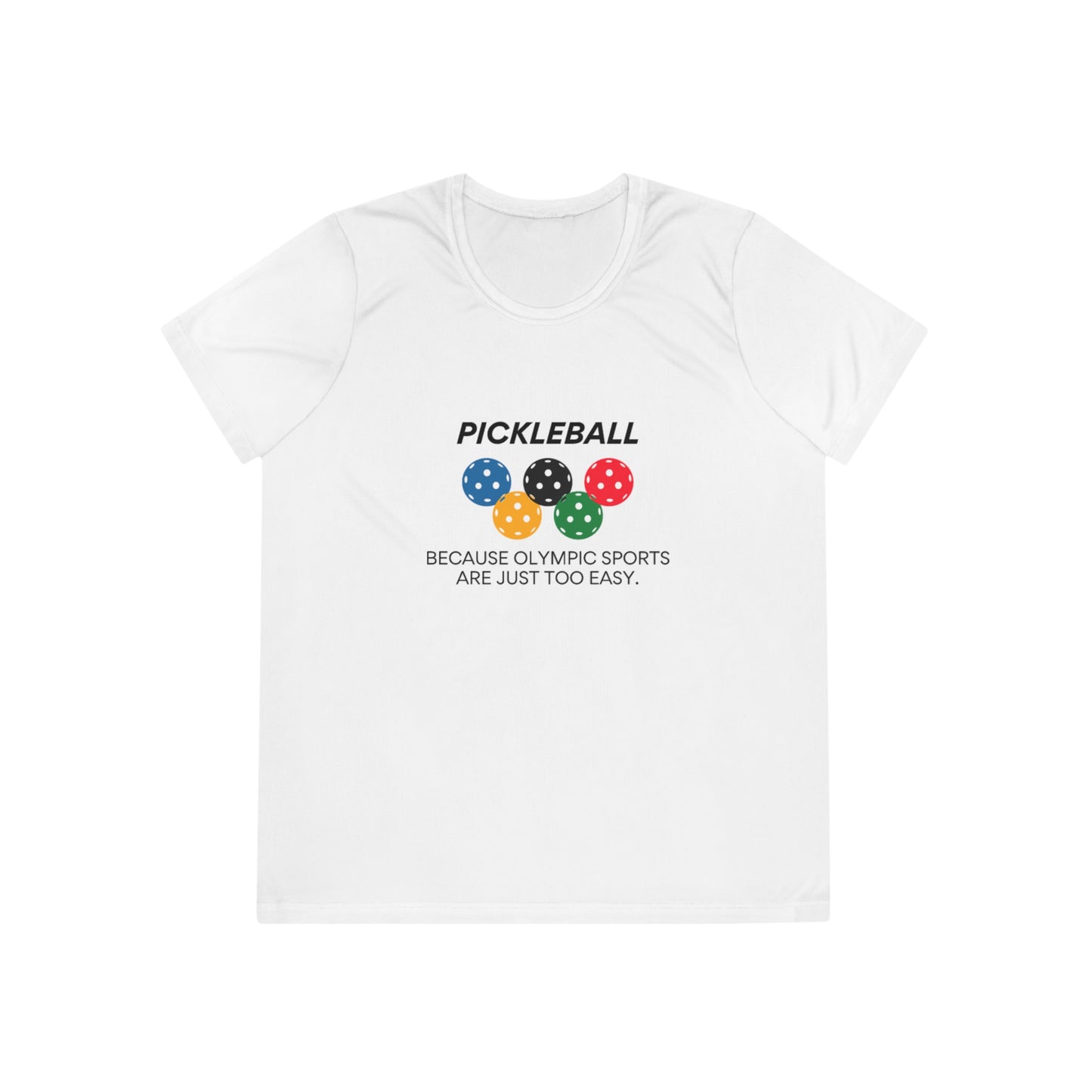 Pickleball. Because Olympic Sports Are Just Too Easy. Women's Moisture Wicking