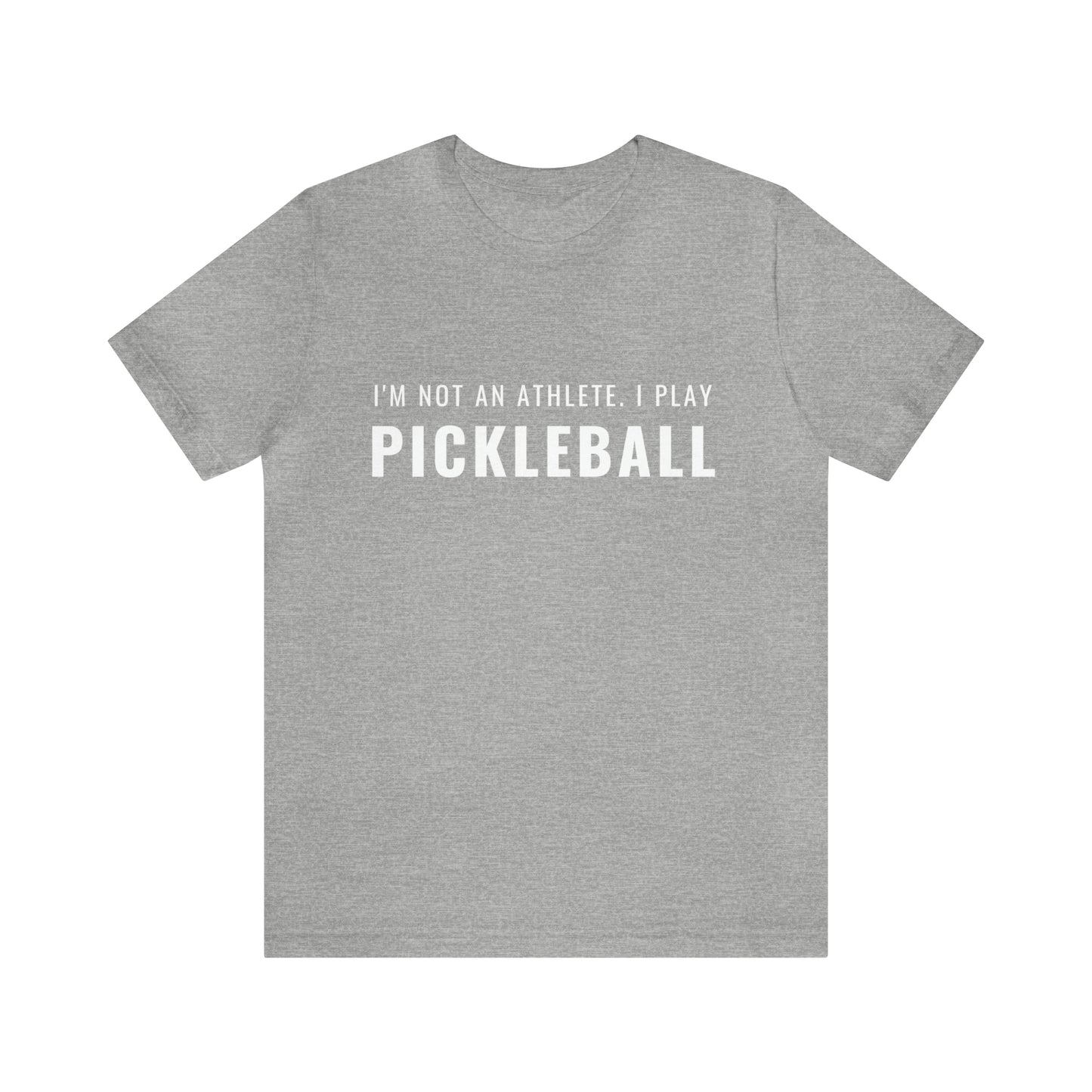 I'm Not An Athlete.  I Play Pickleball.  Bella+Canvas