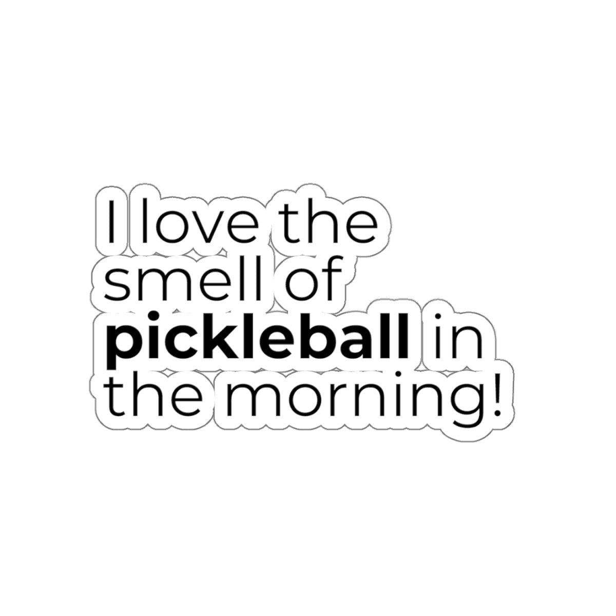 I Love The Smell Of Pickleball In The Morning! Kiss Cut Sticker