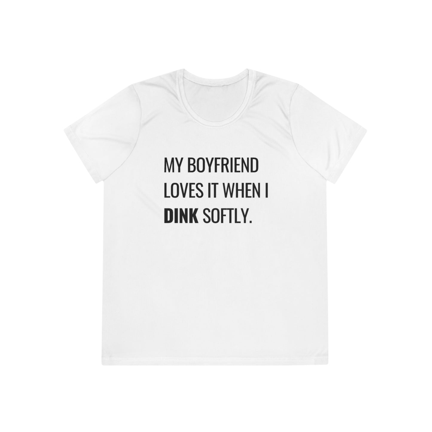 My Boyfriend Loves It When I DINK Softly Women's Moisture Wicking